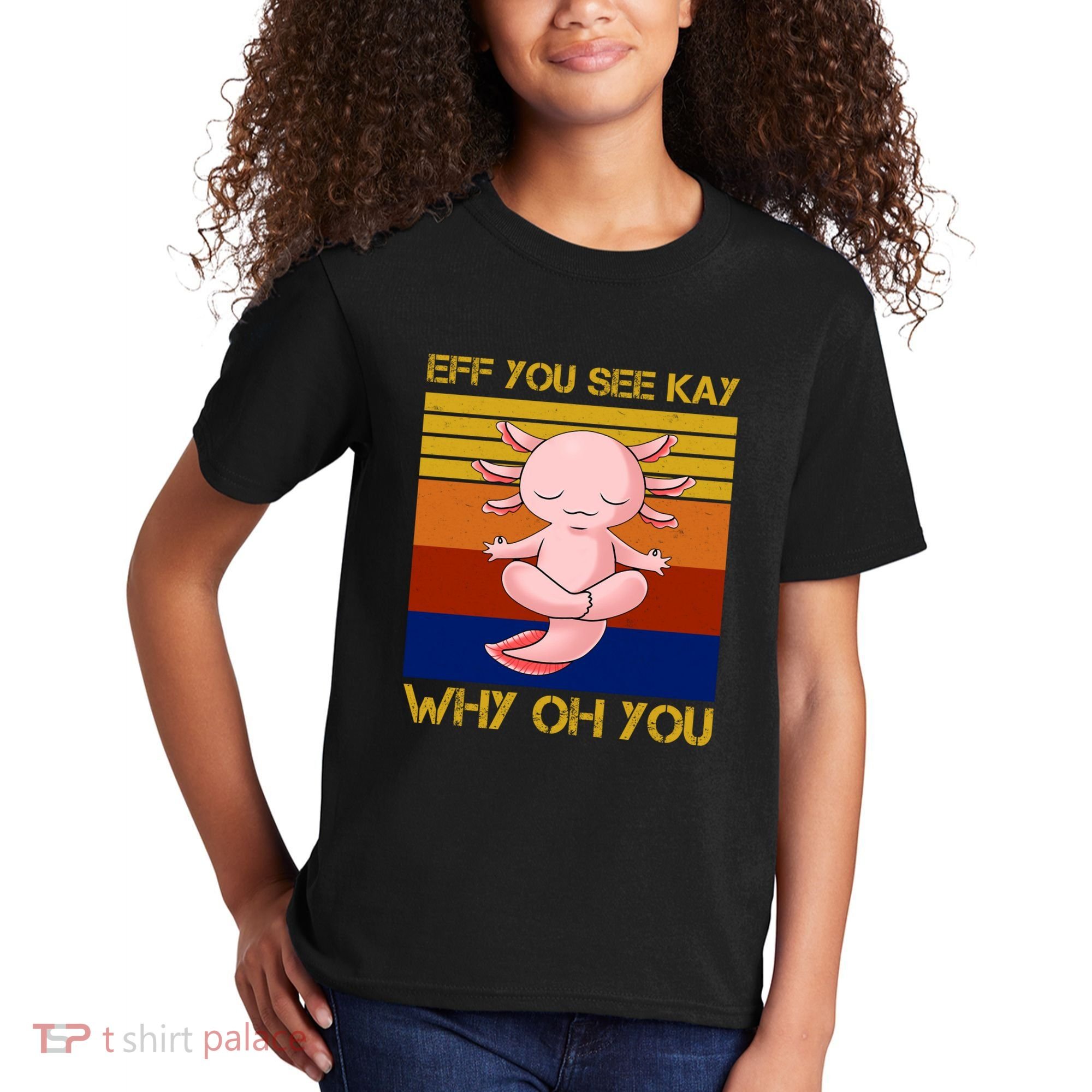 Eff You See Kay Why Oh You Funny Axolotl Kids T-Shirt