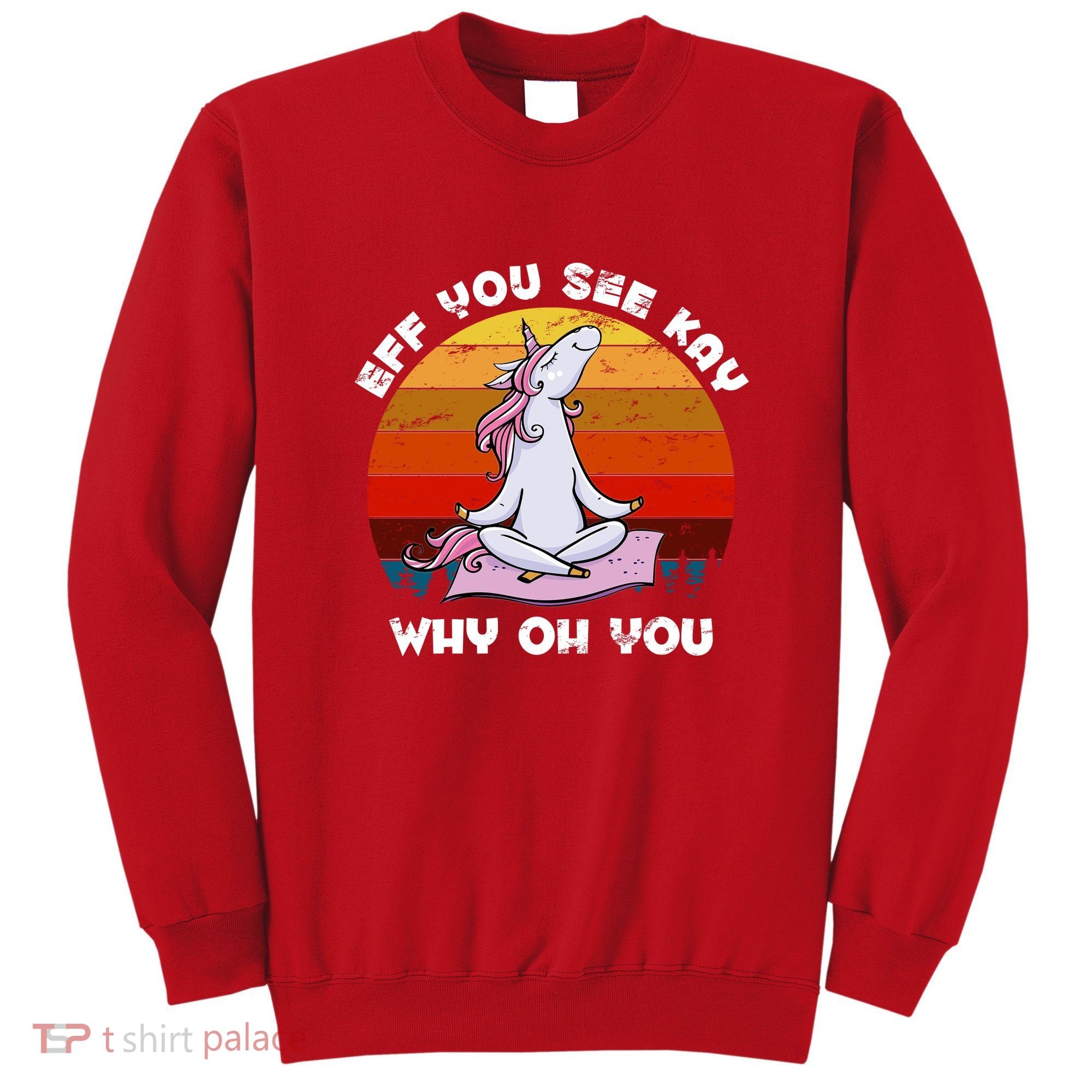 EFF You See Kay Why Oh You Funny Yoga Unicorn Sweatshirt