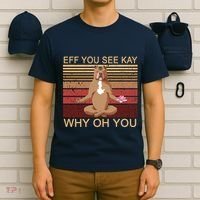Eff You See Kay Why Oh You Funny Vintage Dog Yoga T-Shirt thumb 6