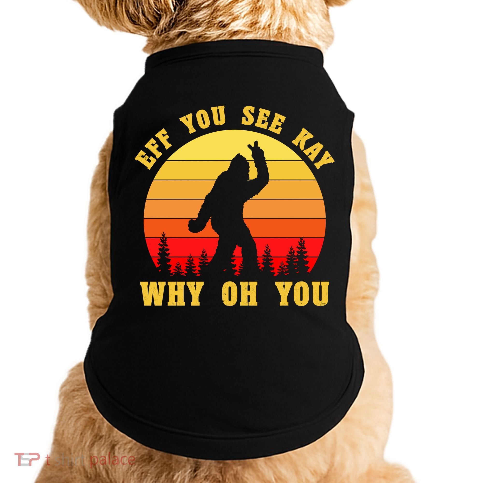 Eff You See Kay Why Oh You Bigfoot Sasquatch Funny Meme Doggie Tank
