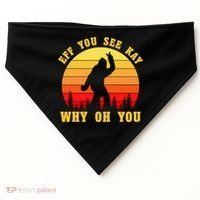 Eff You See Kay Why Oh You Bigfoot Sasquatch Funny Meme USA-Made Doggie Bandana thumb 0