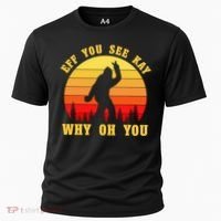 Eff You See Kay Why Oh You Bigfoot Sasquatch Funny Meme Cooling Performance Crew T-Shirt thumb 0