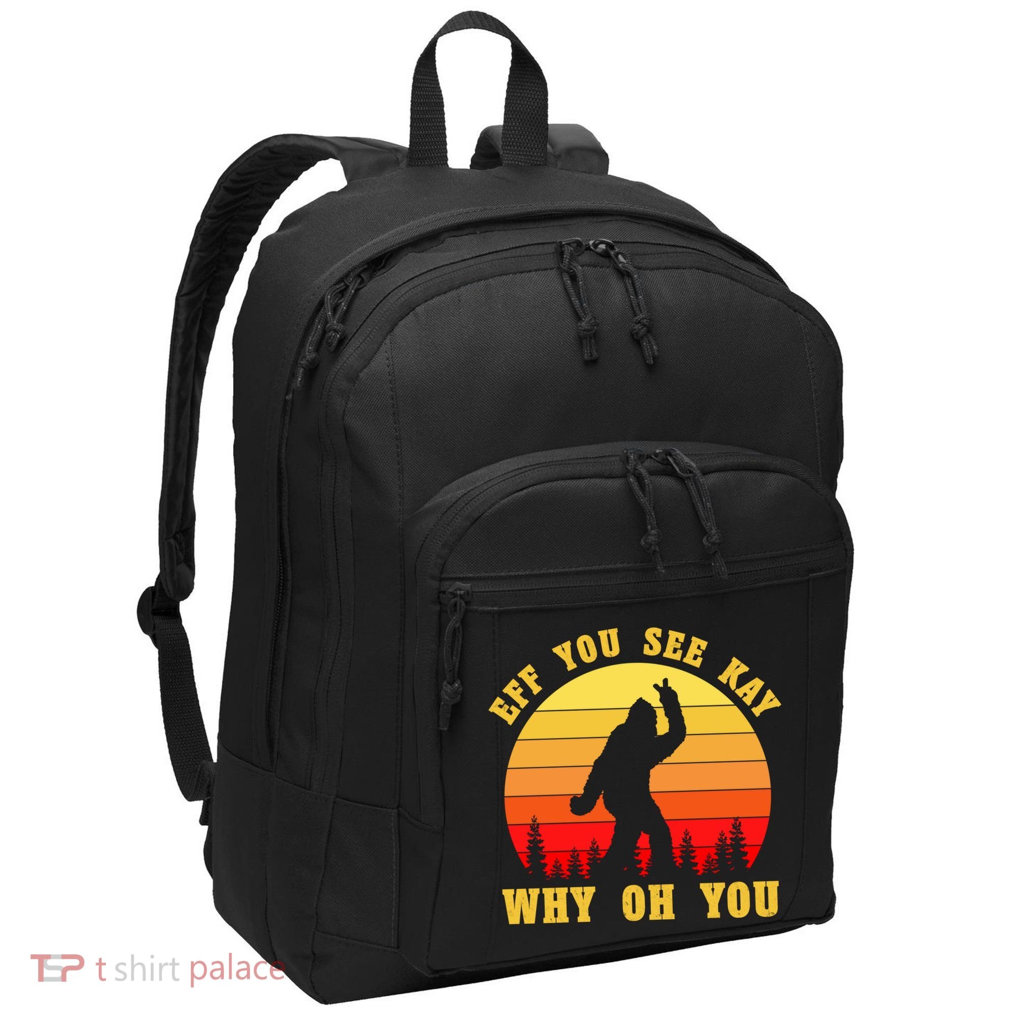 Eff You See Kay Why Oh You Bigfoot Sasquatch Funny Meme Port Authority Basic Backpack