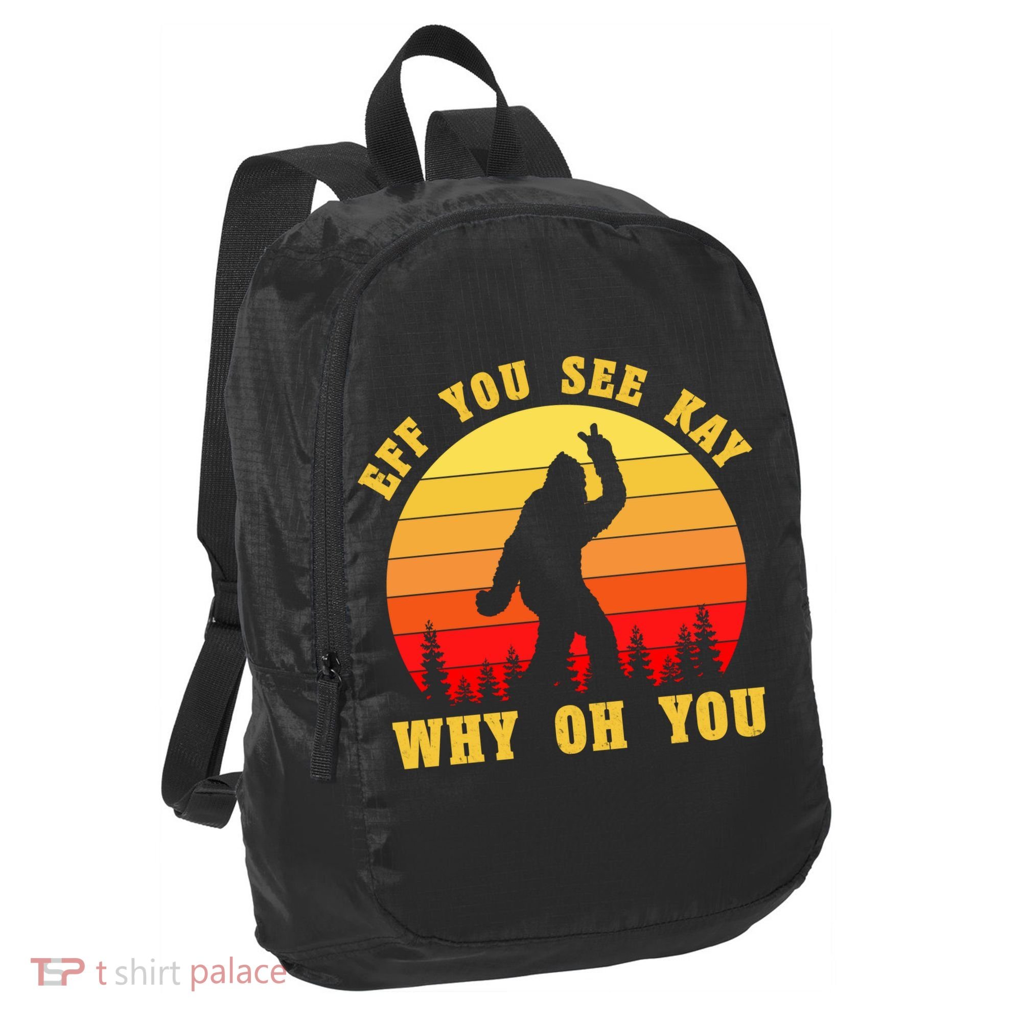 Eff You See Kay Why Oh You Bigfoot Sasquatch Funny Meme Port Authority Crush Ripstop Backpack