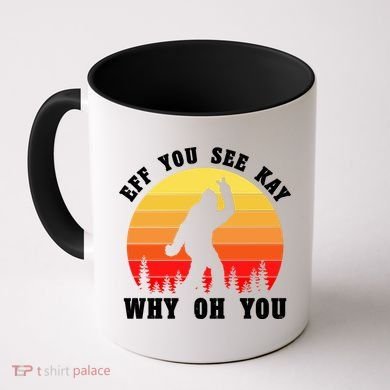 Eff You See Kay Why Oh You Bigfoot Sasquatch Funny Meme Coffee Mug