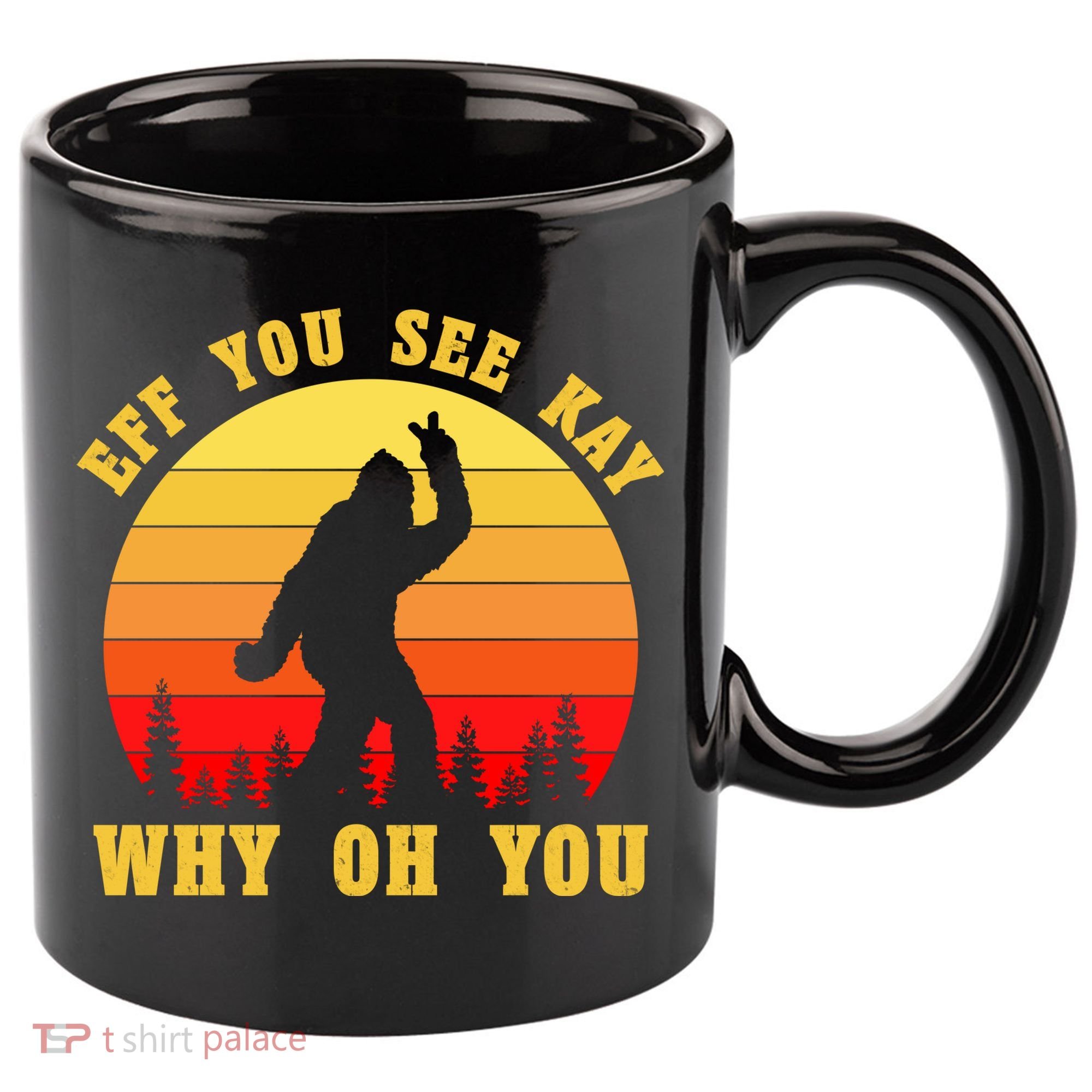 Eff You See Kay Why Oh You Bigfoot Sasquatch Funny Meme 11oz C Handle Ceramic Mug