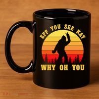 Eff You See Kay Why Oh You Bigfoot Sasquatch Funny Meme 11oz C Handle Ceramic Mug thumb 4