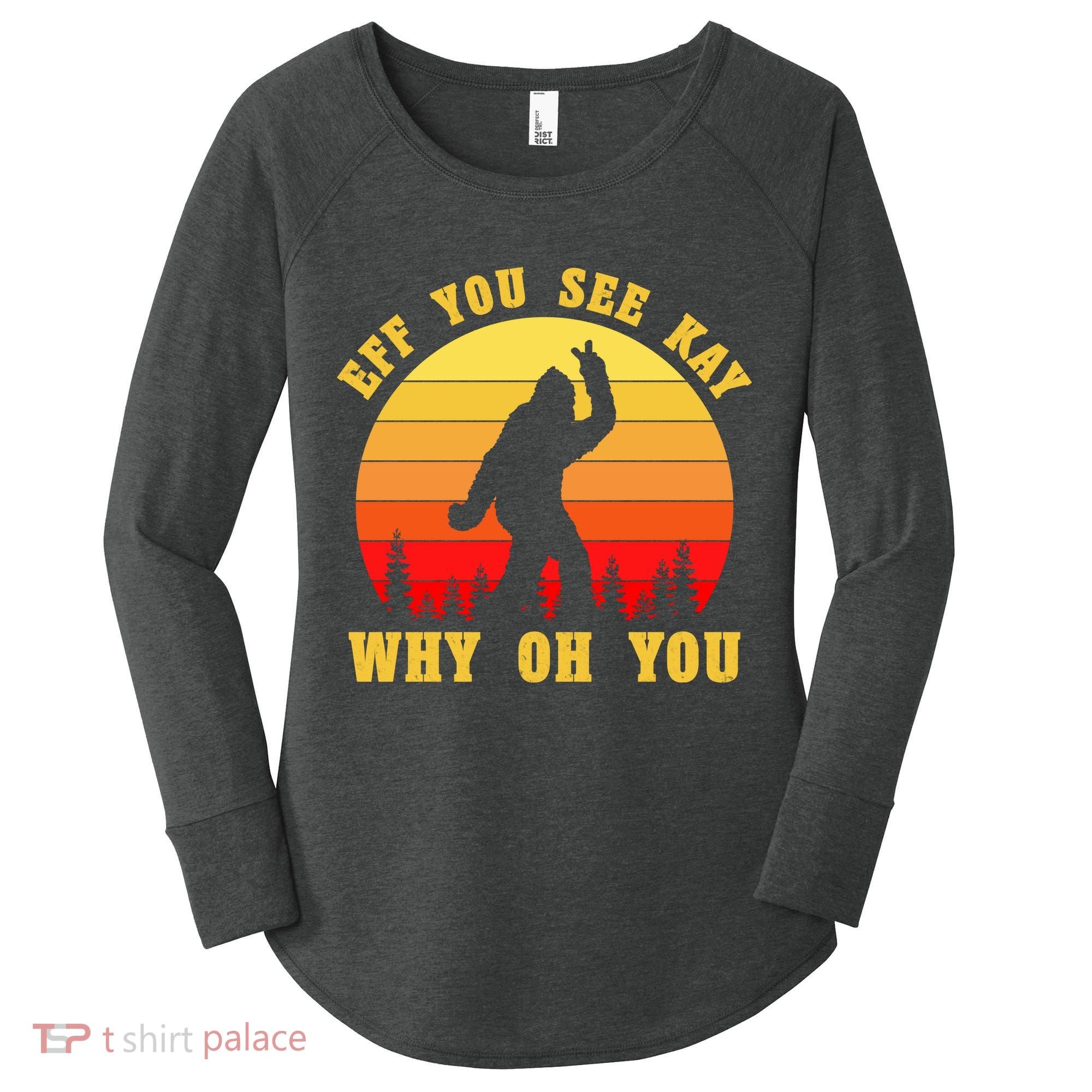 Eff You See Kay Why Oh You Bigfoot Sasquatch Funny Meme Women's Perfect Tri Tunic Long Sleeve Shirt