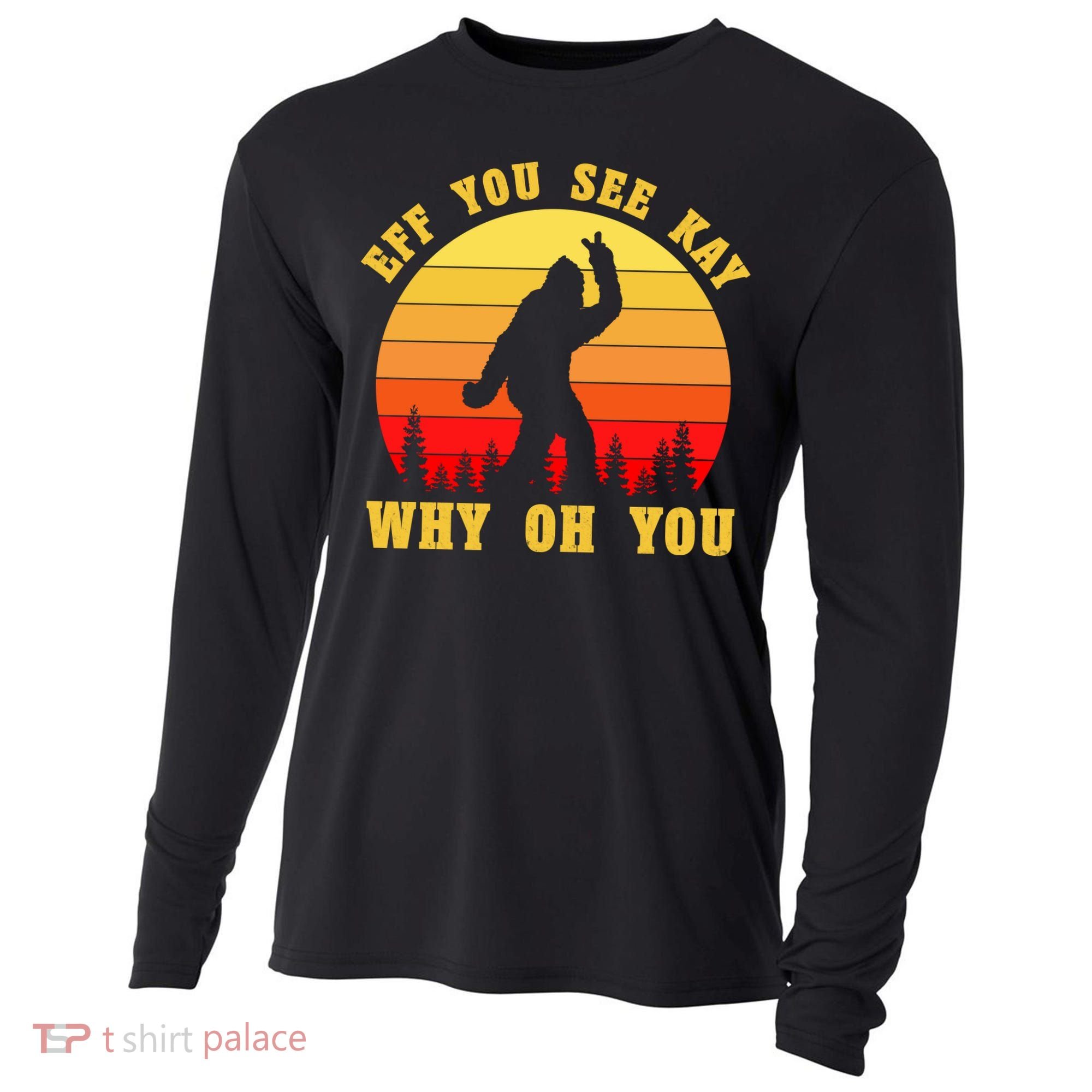 Eff You See Kay Why Oh You Bigfoot Sasquatch Funny Meme Cooling Performance Long Sleeve Crew