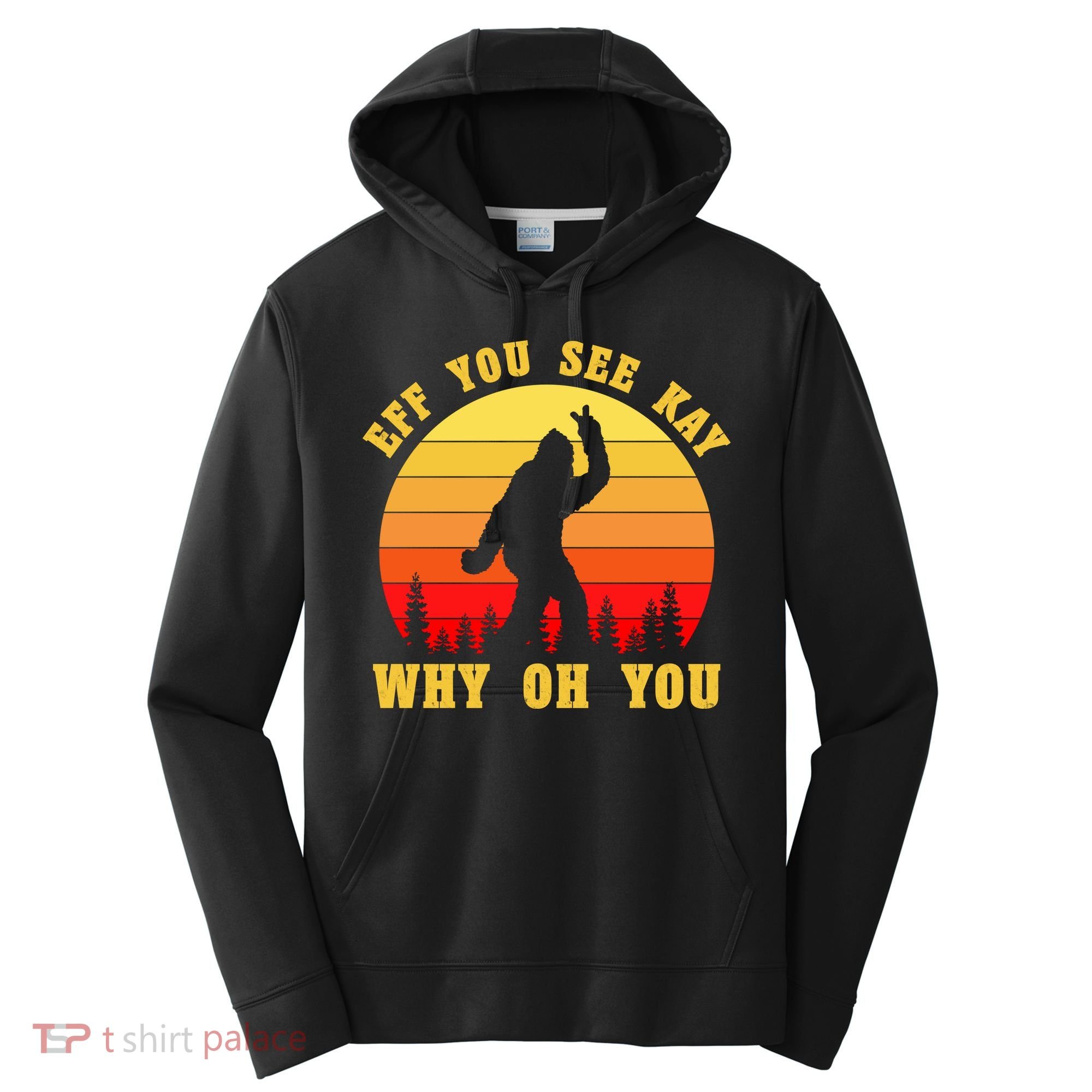 Eff You See Kay Why Oh You Bigfoot Sasquatch Funny Meme Performance Fleece Hoodie