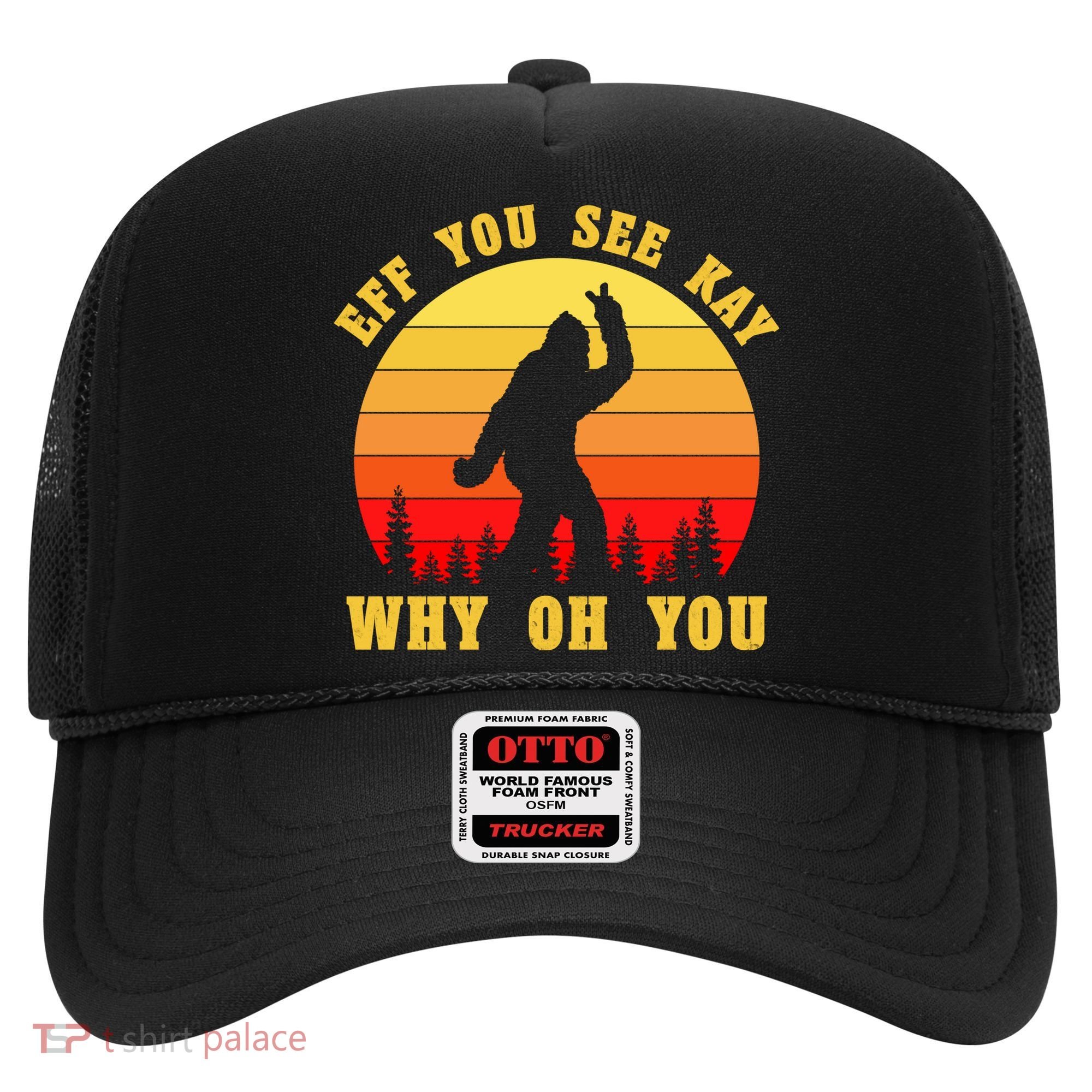 Eff You See Kay Why Oh You Bigfoot Sasquatch Funny Meme Hat