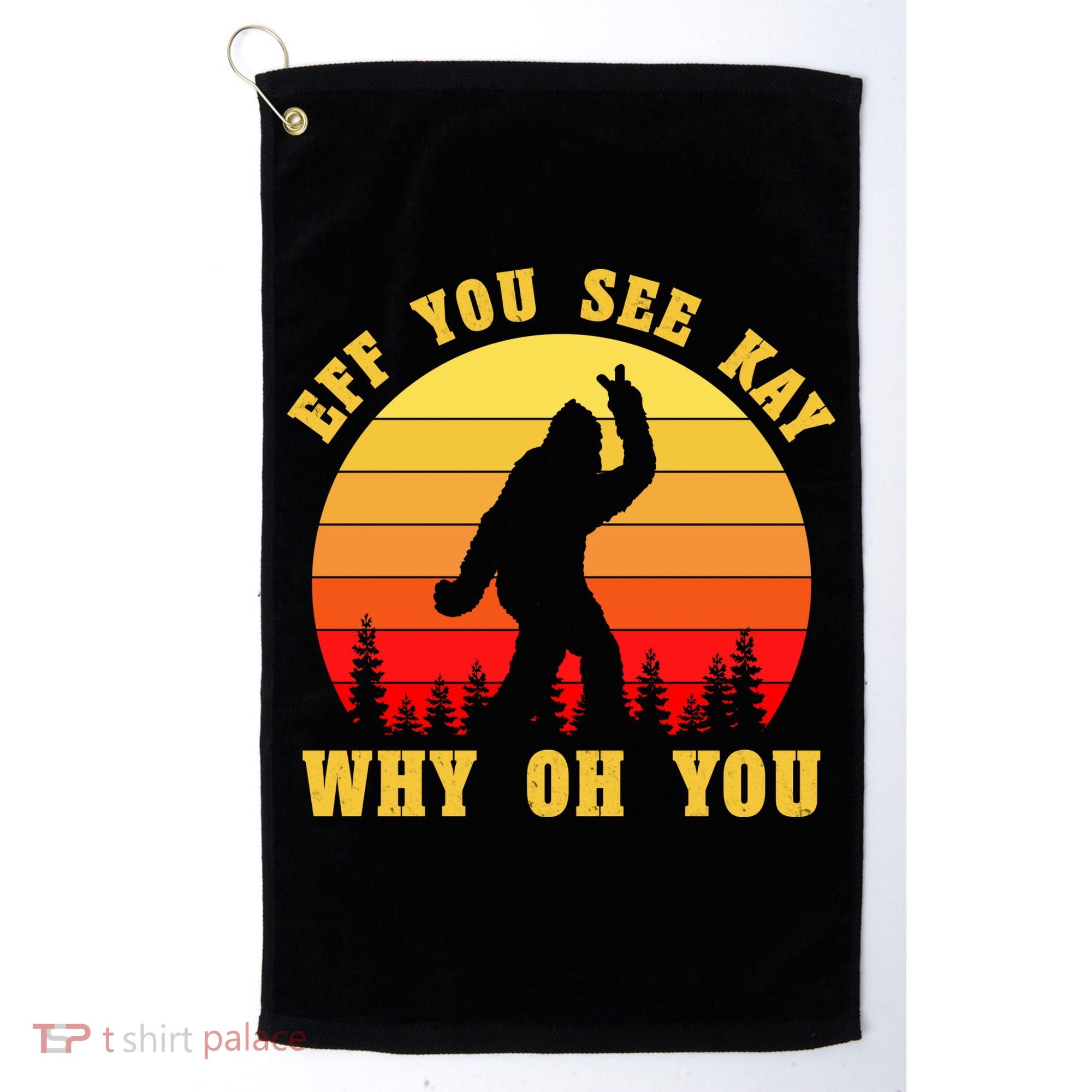 Eff You See Kay Why Oh You Bigfoot Sasquatch Funny Meme Golf Towel