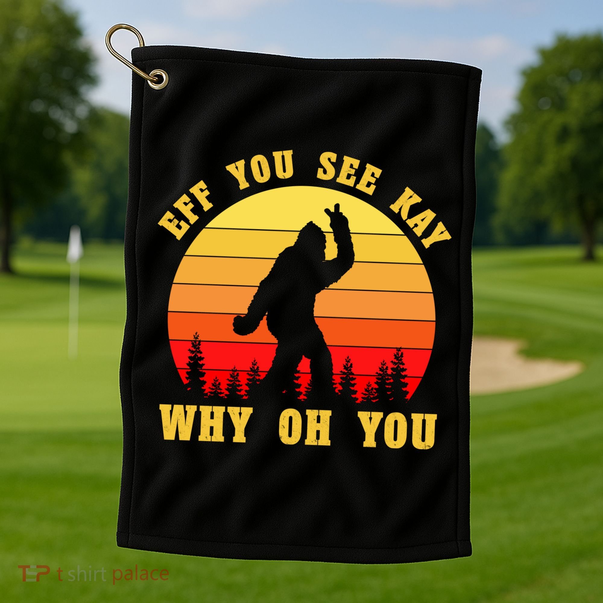 Eff You See Kay Why Oh You Bigfoot Sasquatch Funny Meme Golf Towel