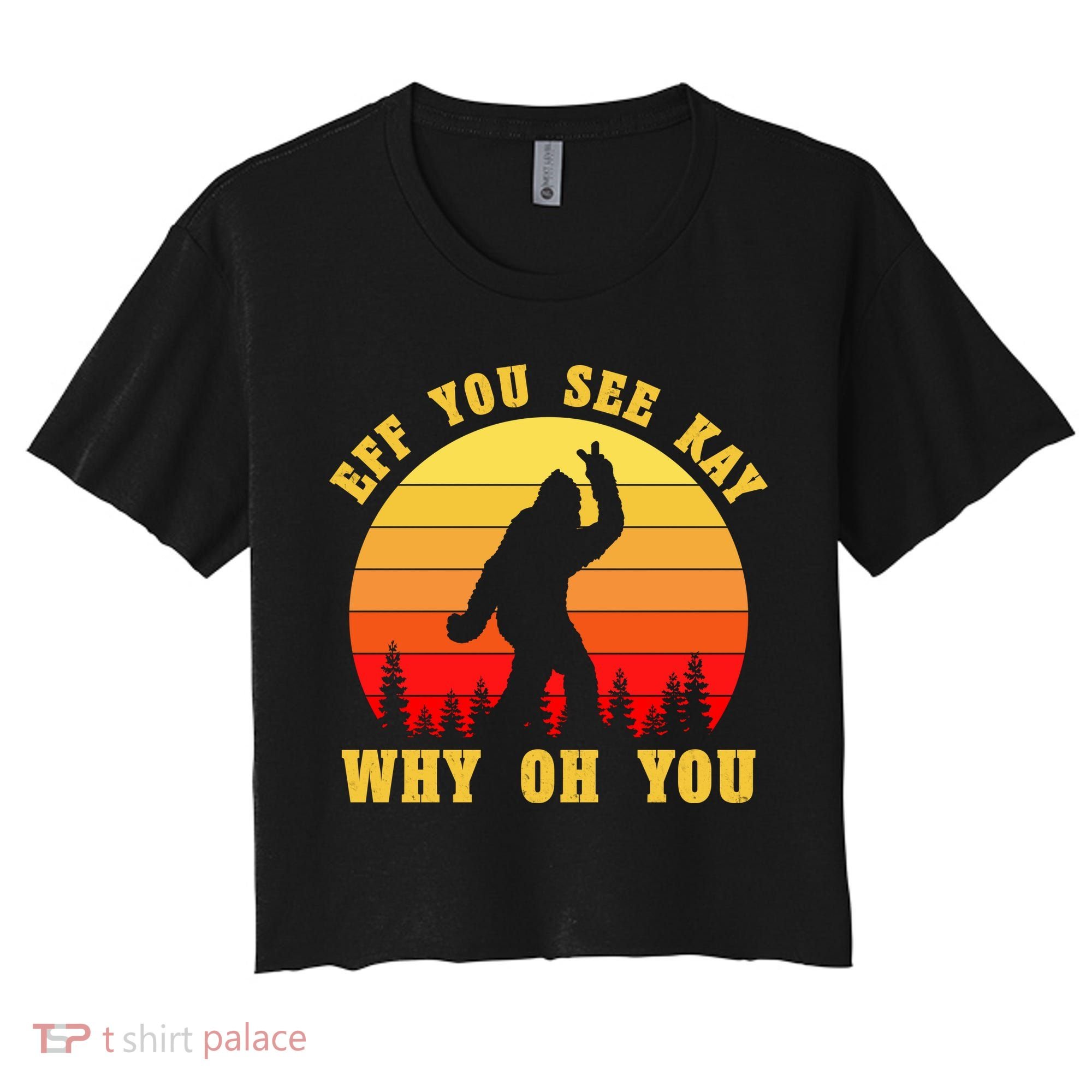 Eff You See Kay Why Oh You Bigfoot Sasquatch Funny Meme Women's Crop Top Tee