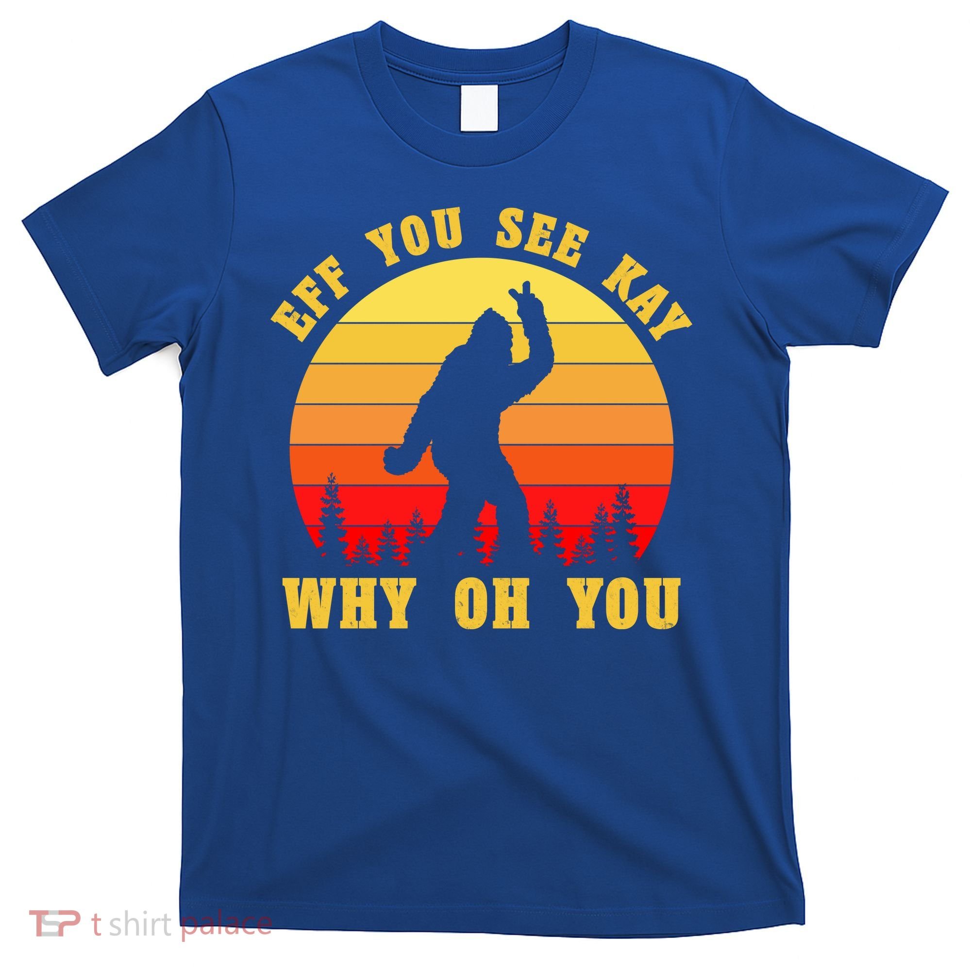 Eff You See Kay Why Oh You Bigfoot Sasquatch Funny Meme T-Shirt
