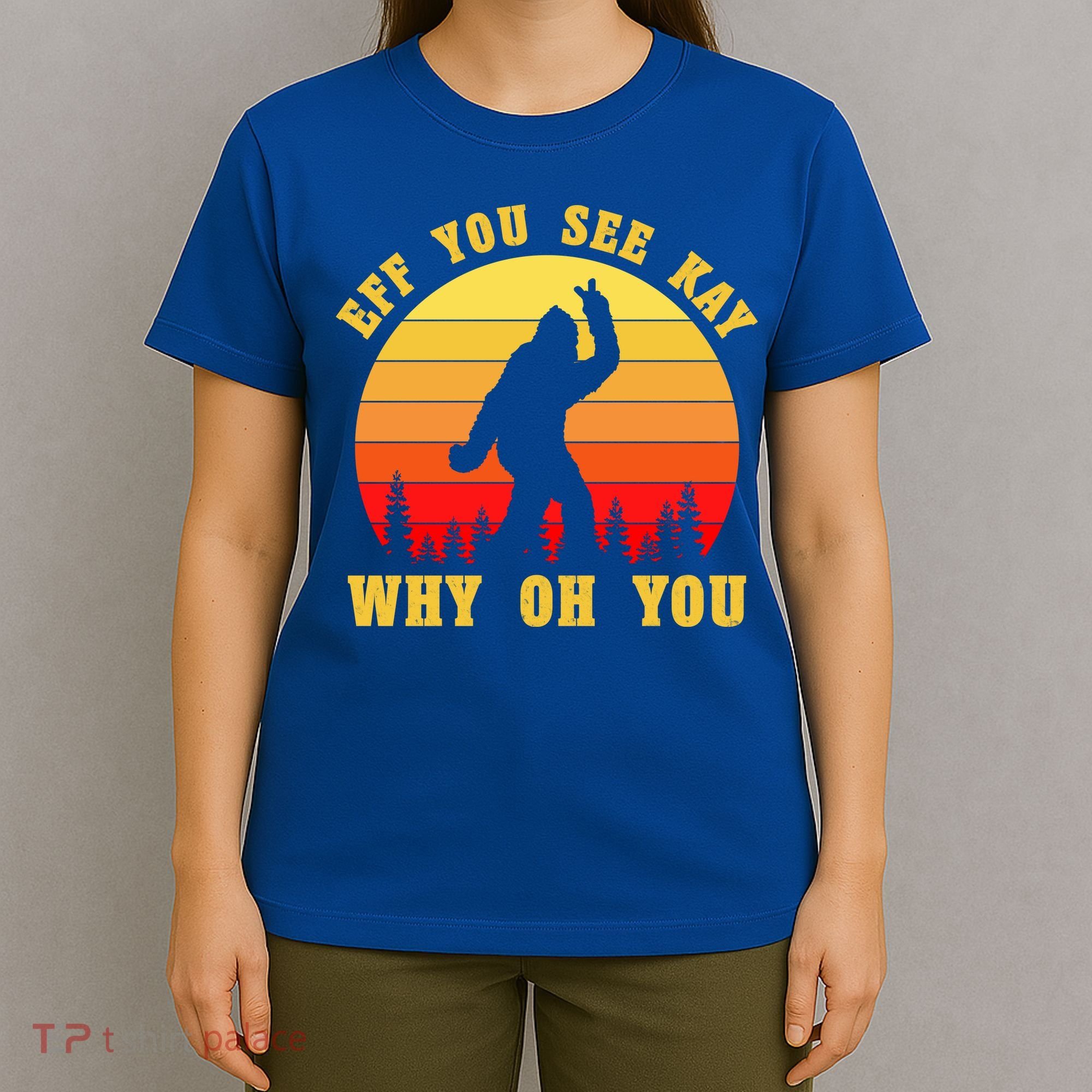 Eff You See Kay Why Oh You Bigfoot Sasquatch Funny Meme T-Shirt