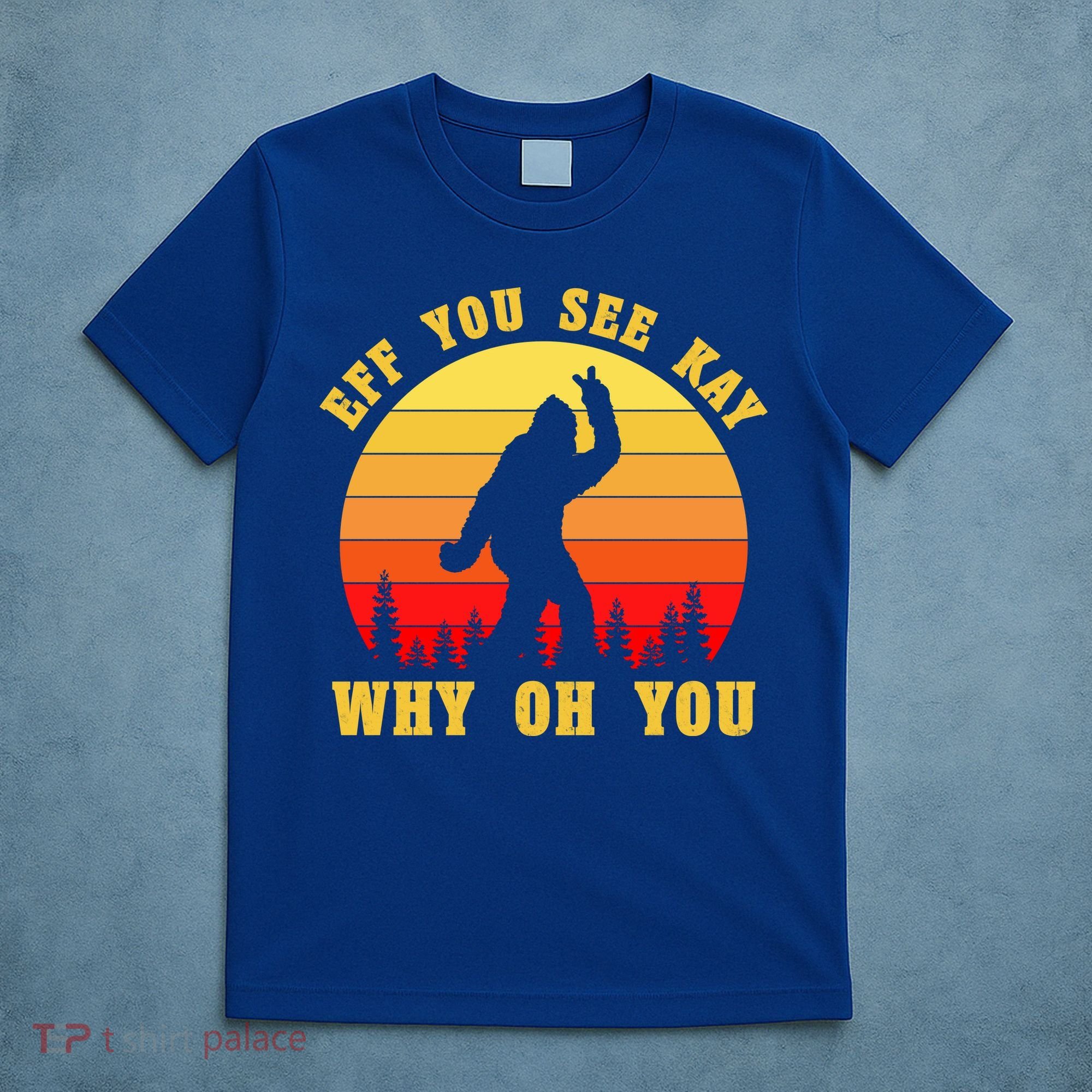 Eff You See Kay Why Oh You Bigfoot Sasquatch Funny Meme T-Shirt