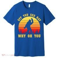 Eff You See Kay Why Oh You Bigfoot Sasquatch Funny Meme Premium T-Shirt thumb 0