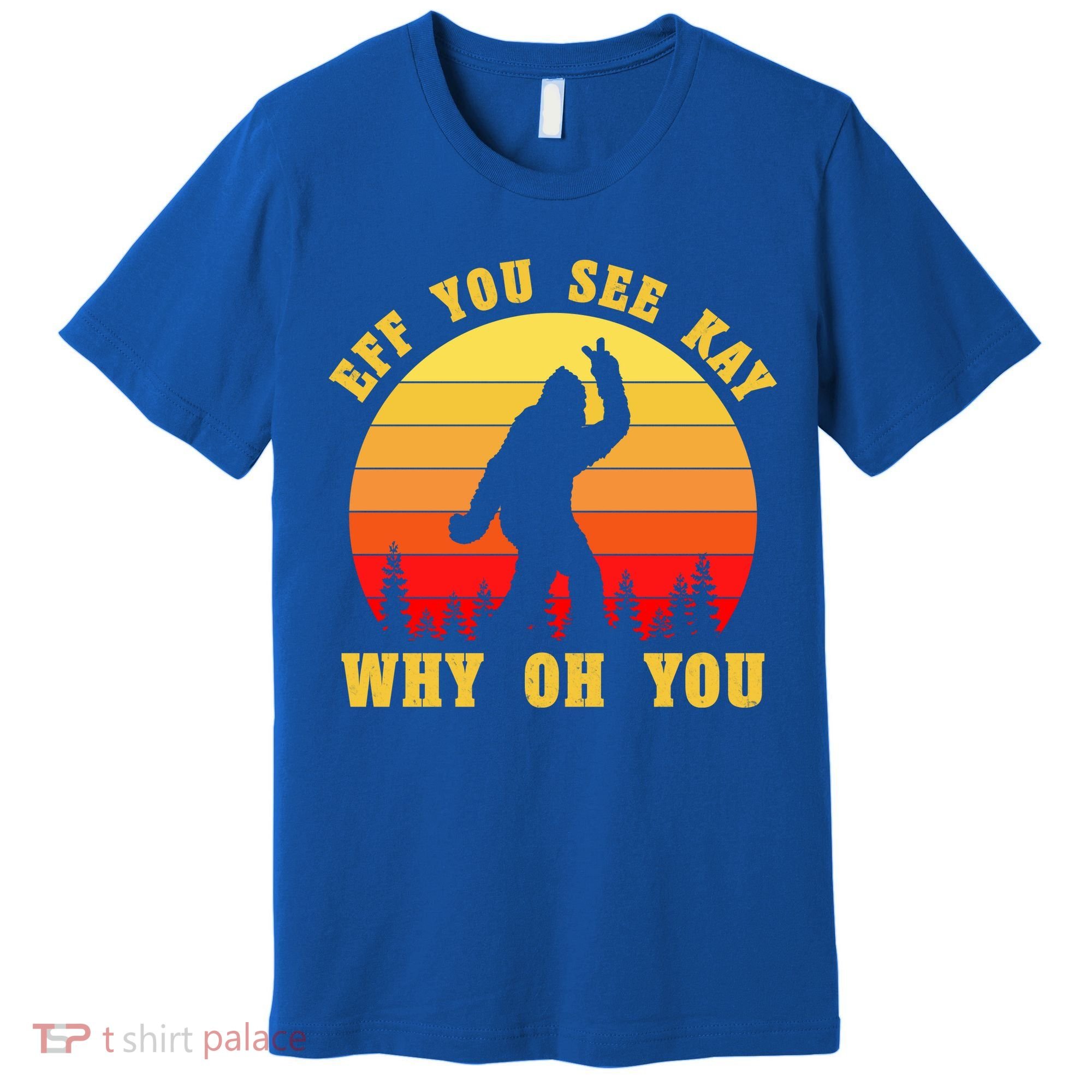 Eff You See Kay Why Oh You Bigfoot Sasquatch Funny Meme Premium T-Shirt