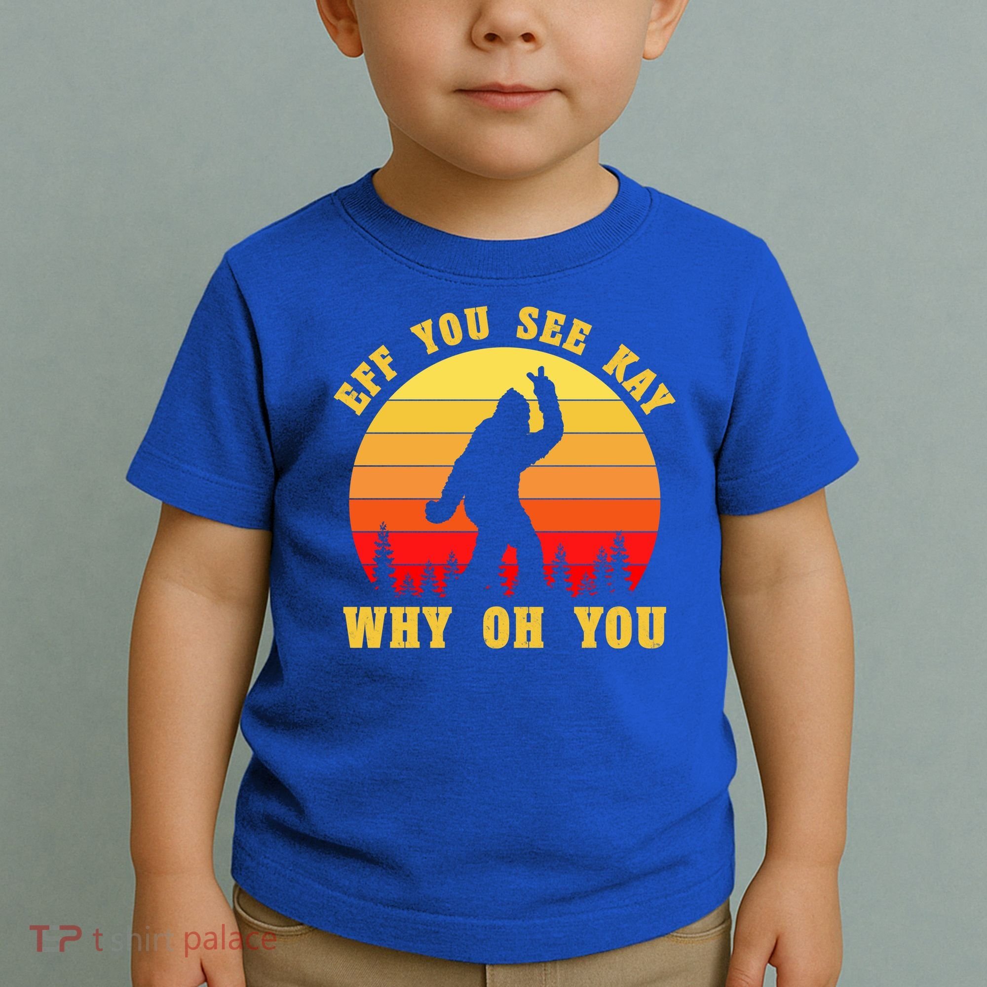 Eff You See Kay Why Oh You Bigfoot Sasquatch Funny Meme Toddler T-Shirt