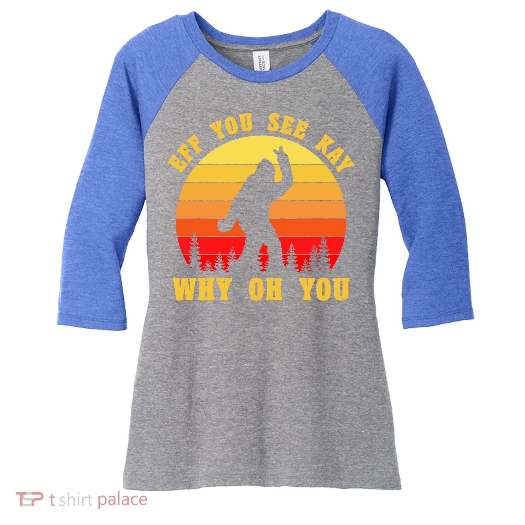 Eff You See Kay Why Oh You Bigfoot Sasquatch Funny Meme Women's Tri-Blend 3/4-Sleeve Raglan Shirt
