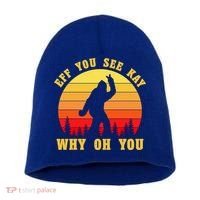 Eff You See Kay Why Oh You Bigfoot Sasquatch Funny Meme Short Acrylic Beanie thumb 0