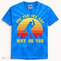Eff You See Kay Why Oh You Bigfoot Sasquatch Funny Meme Kids Tie-Dye T-Shirt thumb 0