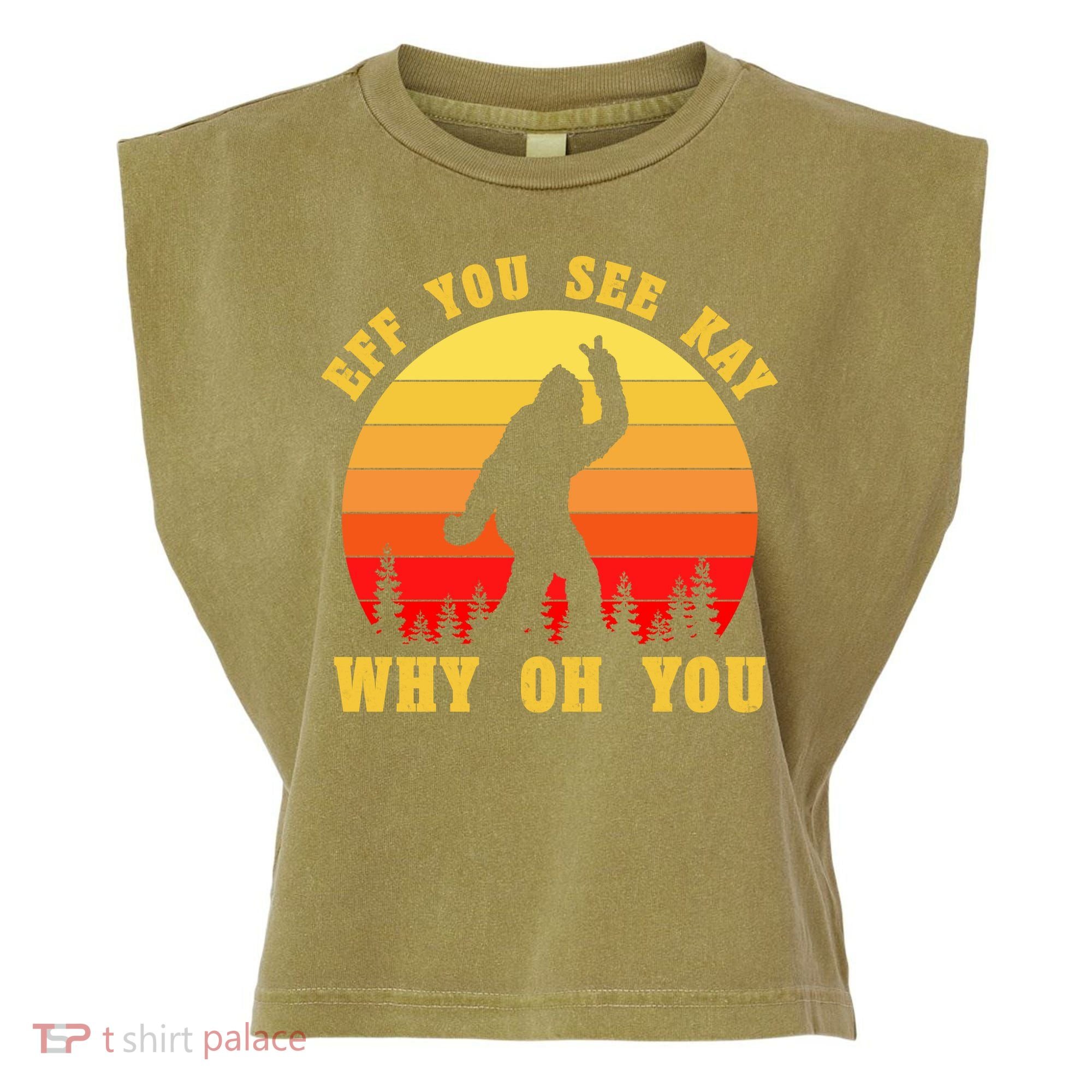 Eff You See Kay Why Oh You Bigfoot Sasquatch Funny Meme Garment-Dyed Women's Muscle Tee