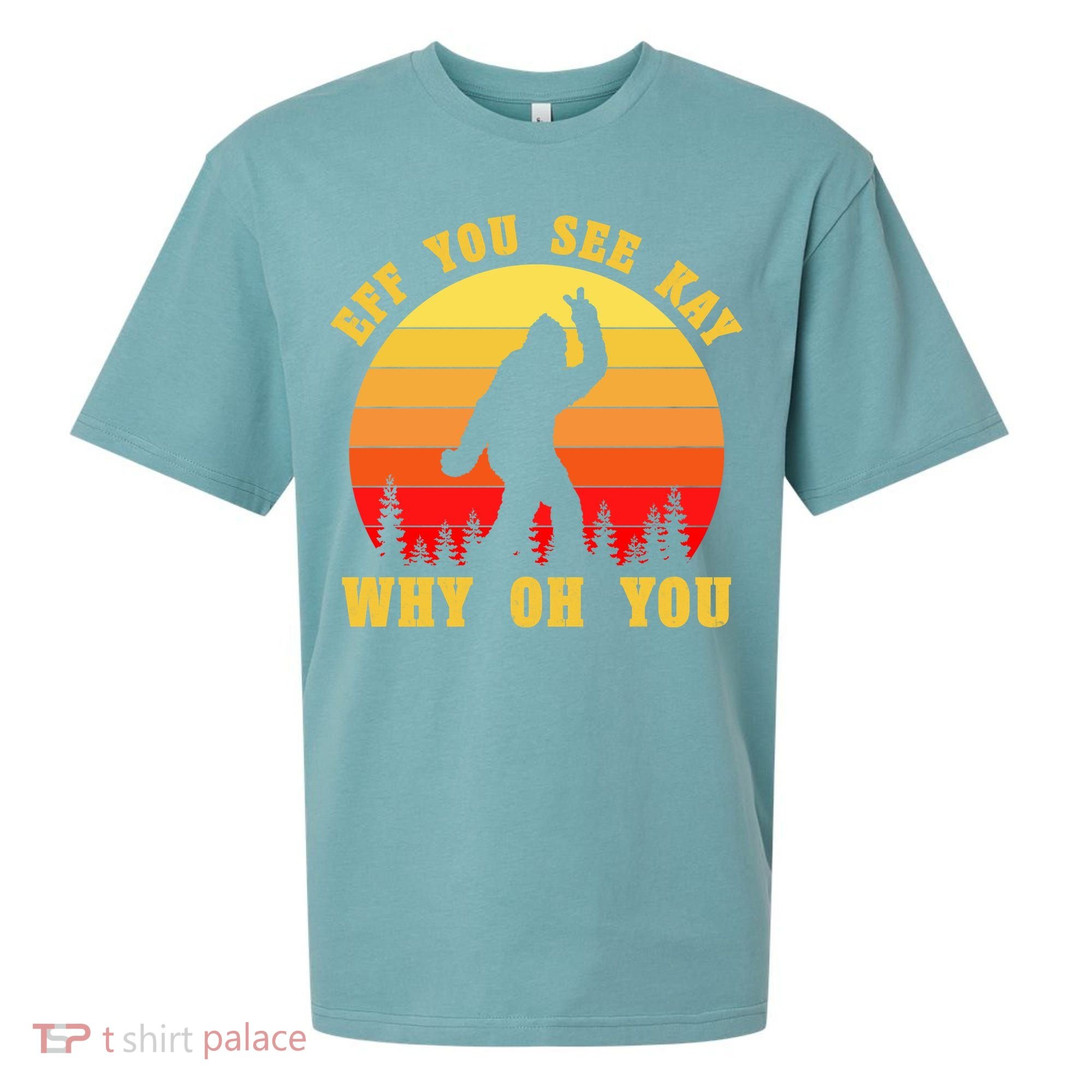 Eff You See Kay Why Oh You Bigfoot Sasquatch Funny Meme Sueded Cloud Jersey T-Shirt