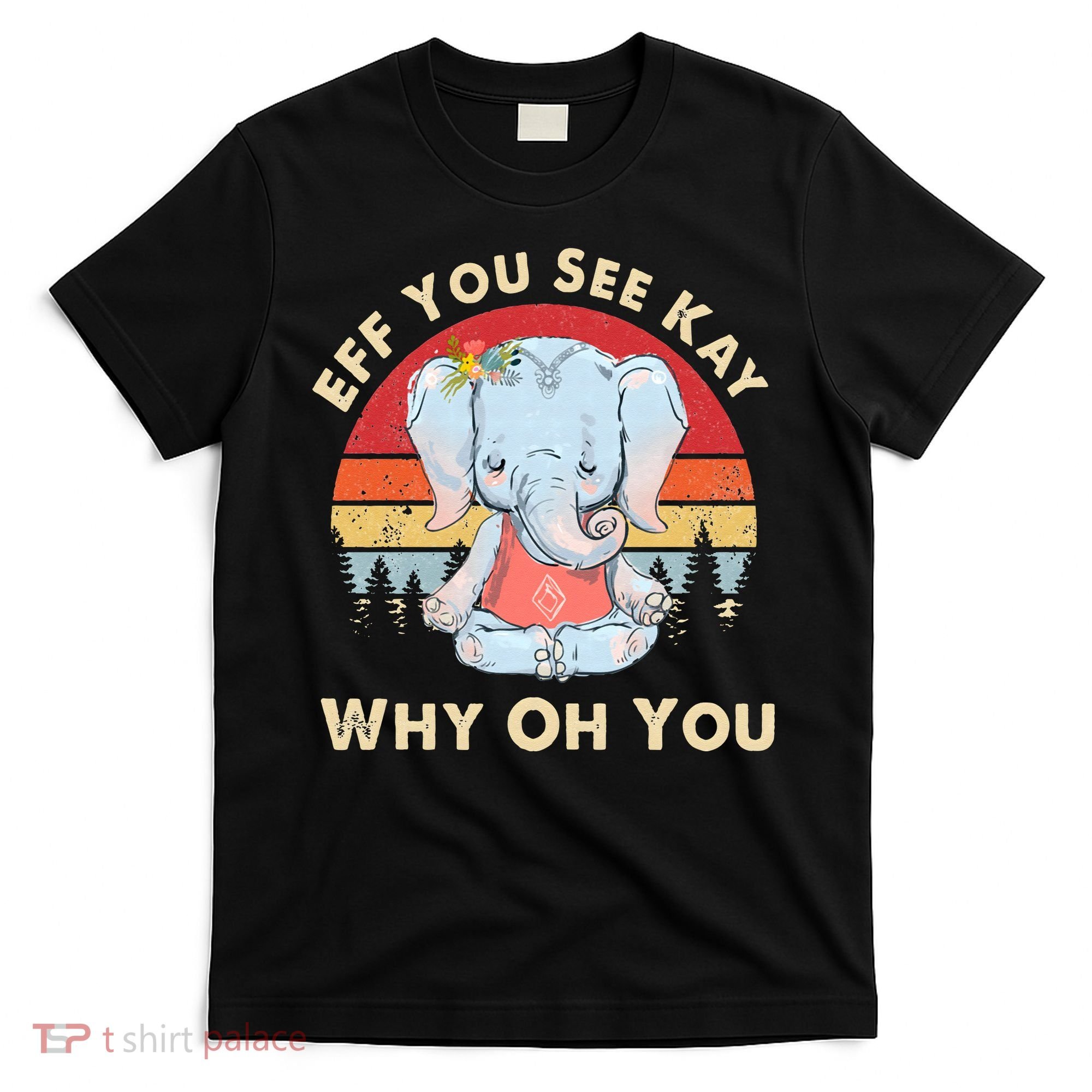 Eff You See Kay Why Oh You Funny Vintage Elephant Yoga Lover T-Shirt
