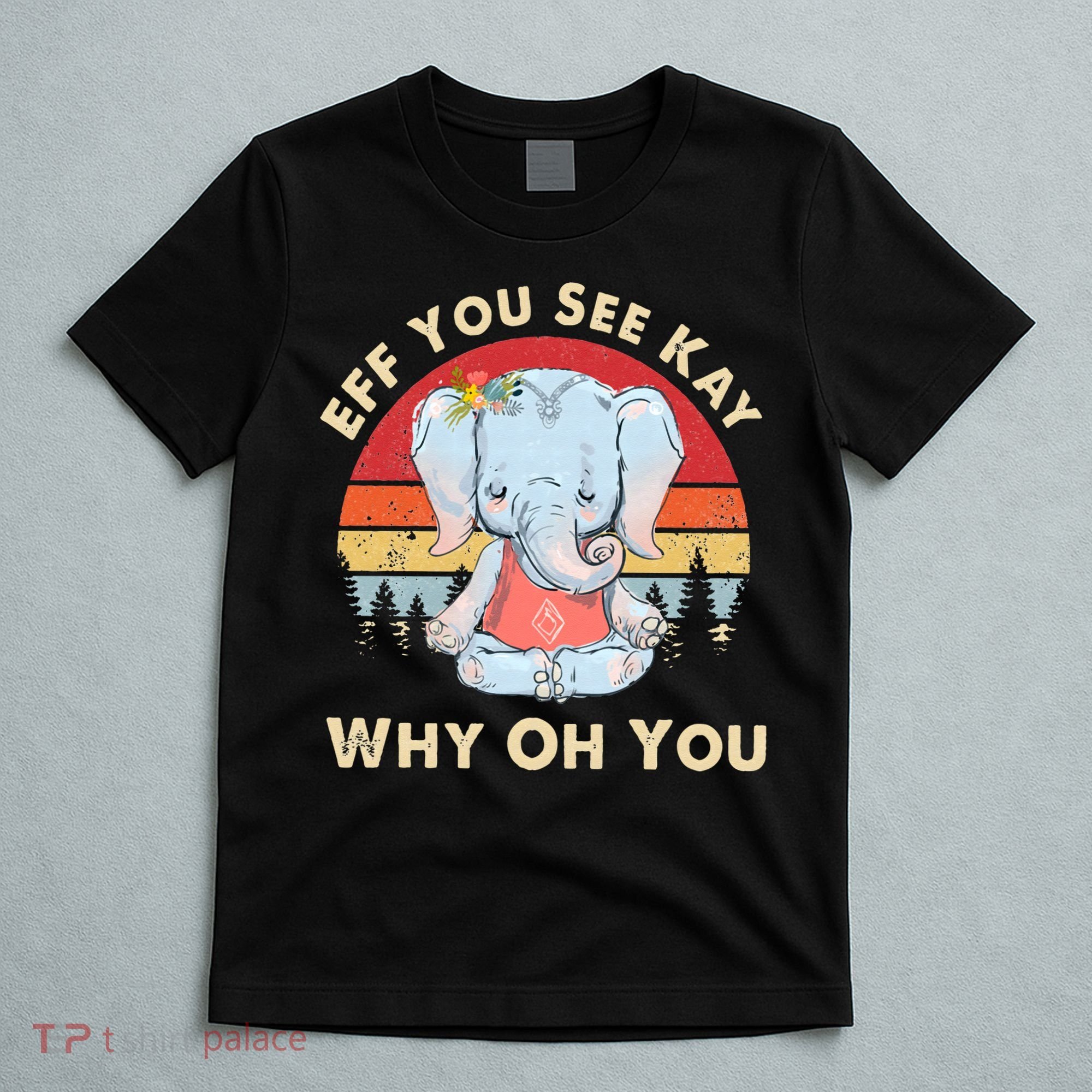 Eff You See Kay Why Oh You Funny Vintage Elephant Yoga Lover T-Shirt