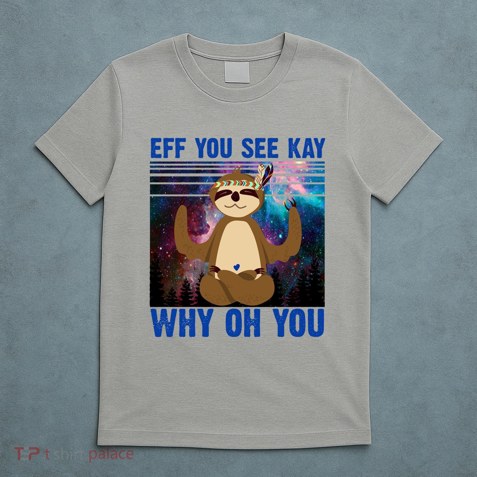 Eff You See Kay Why Oh You Yoga Sloth Space Galaxy T-Shirt