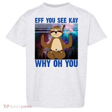 Eff You See Kay Why Oh You Yoga Sloth Space Galaxy Toddler T-Shirt
