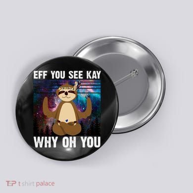 Eff You See Kay Why Oh You Yoga Sloth Space Galaxy Button