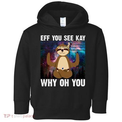Eff You See Kay Why Oh You Yoga Sloth Space Galaxy Toddler Hoodie