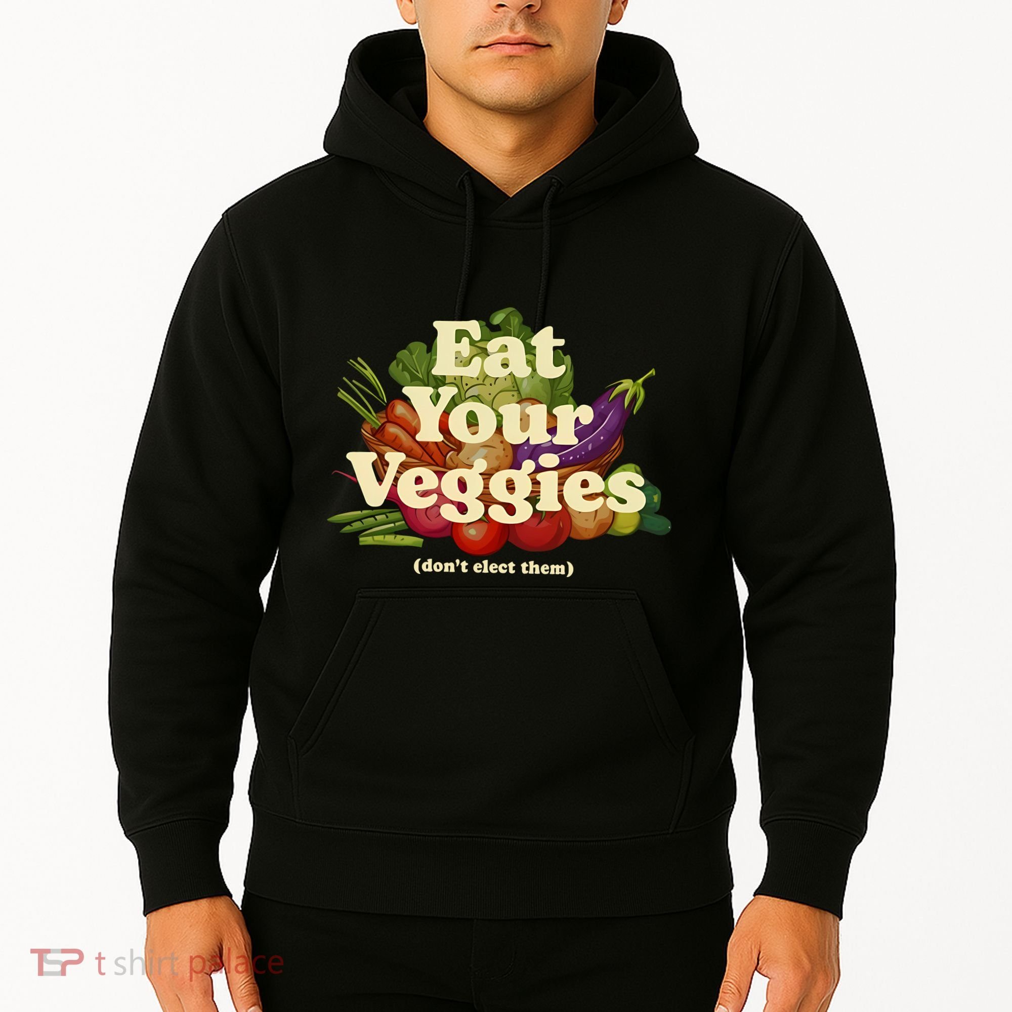 Eat Your Veggies DonT Elect Them Hoodie