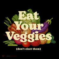 Eat Your Veggies DonT Elect Them Long Sleeve Shirt thumb 2