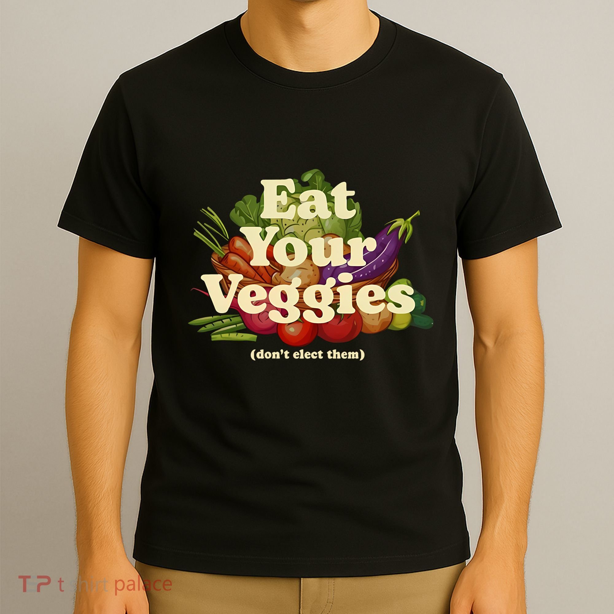 Eat Your Veggies DonT Elect Them T-Shirt