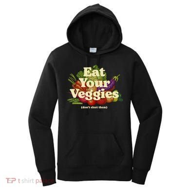 Eat Your Veggies DonT Elect Them Women's Hoodie