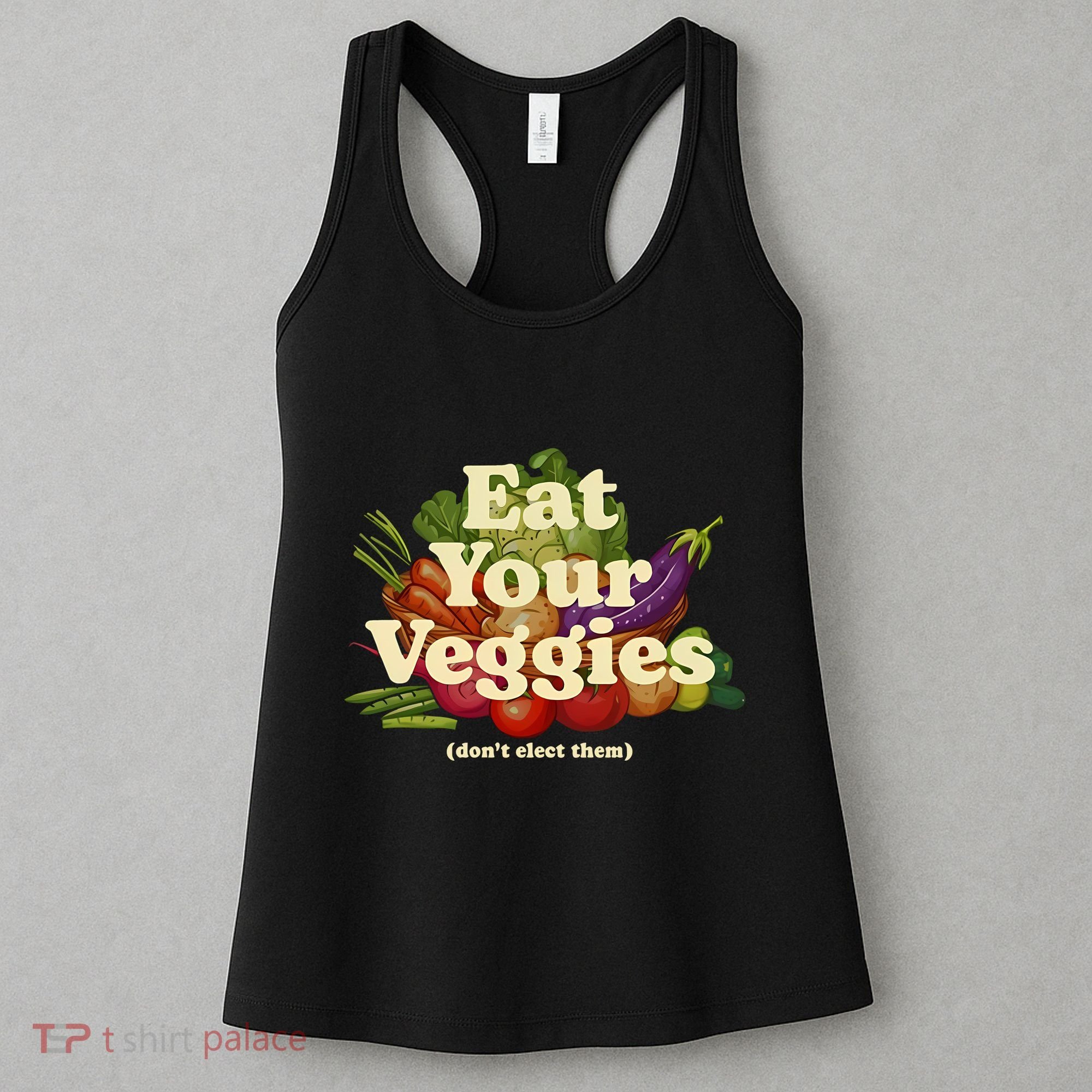 Eat Your Veggies DonT Elect Them Women's Tank Top