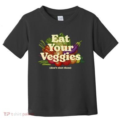 Eat Your Veggies DonT Elect Them Toddler T-Shirt