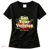 Eat Your Veggies DonT Elect Them Women's T-Shirt thumb 0