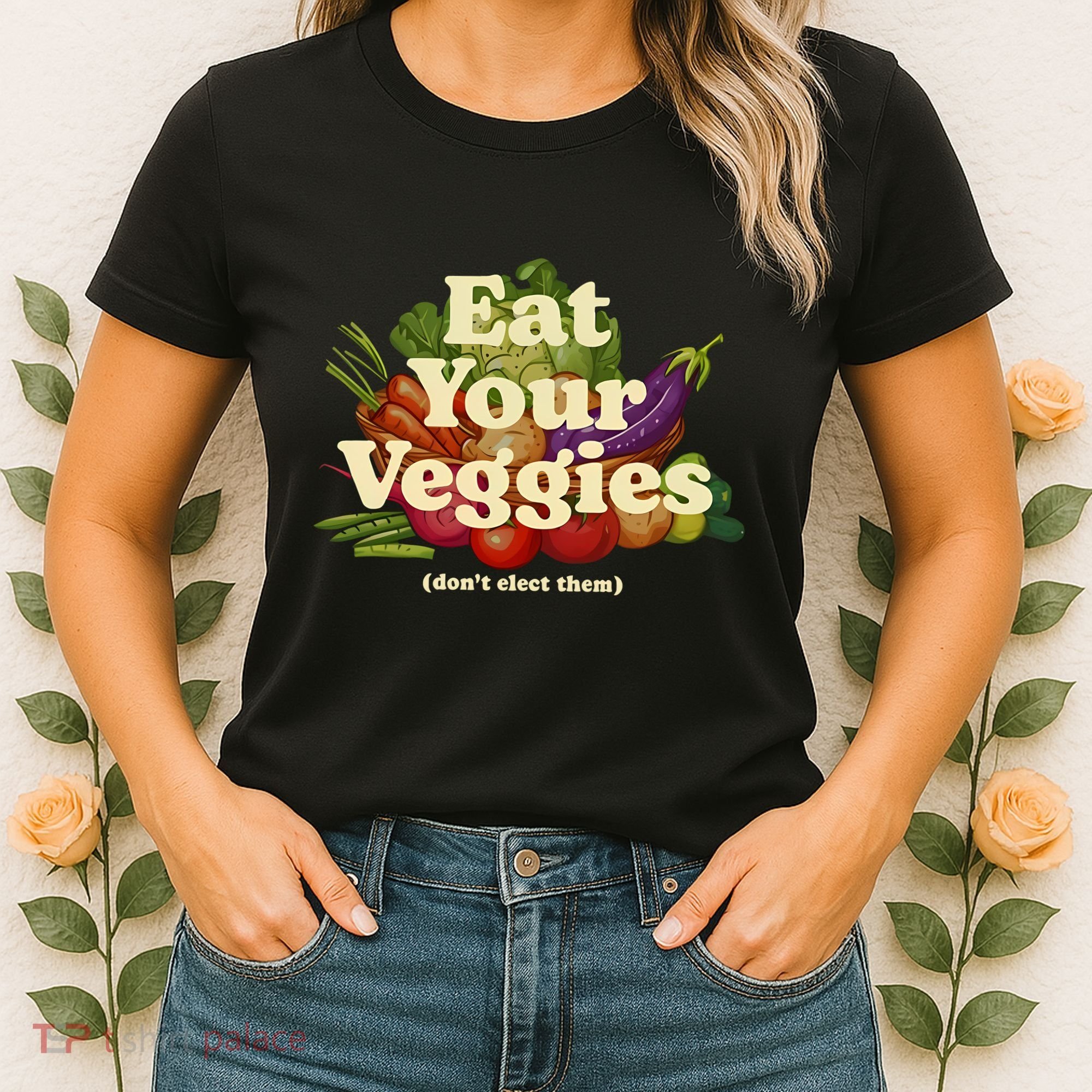 Eat Your Veggies DonT Elect Them Women's T-Shirt