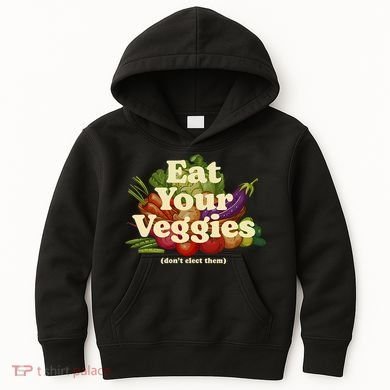 Eat Your Veggies DonT Elect Them Kids Hoodie