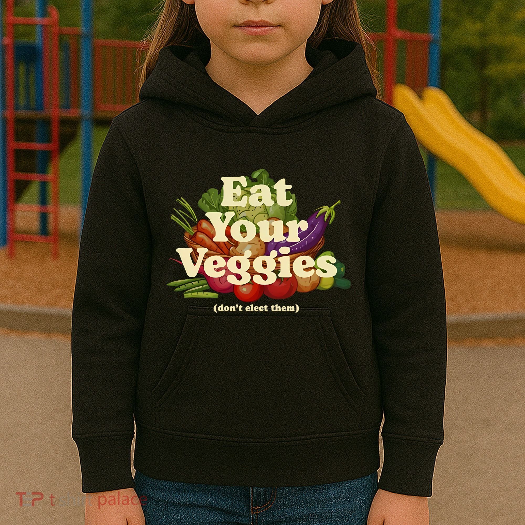 Eat Your Veggies DonT Elect Them Kids Hoodie