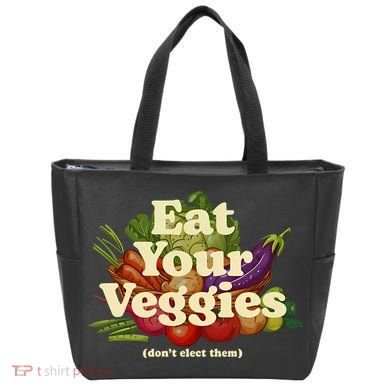 Eat Your Veggies DonT Elect Them Tote Bag
