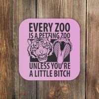 Every Zoo Is A Petting Zoo Unless Youre A Little Bitch Premium Coaster thumb 0