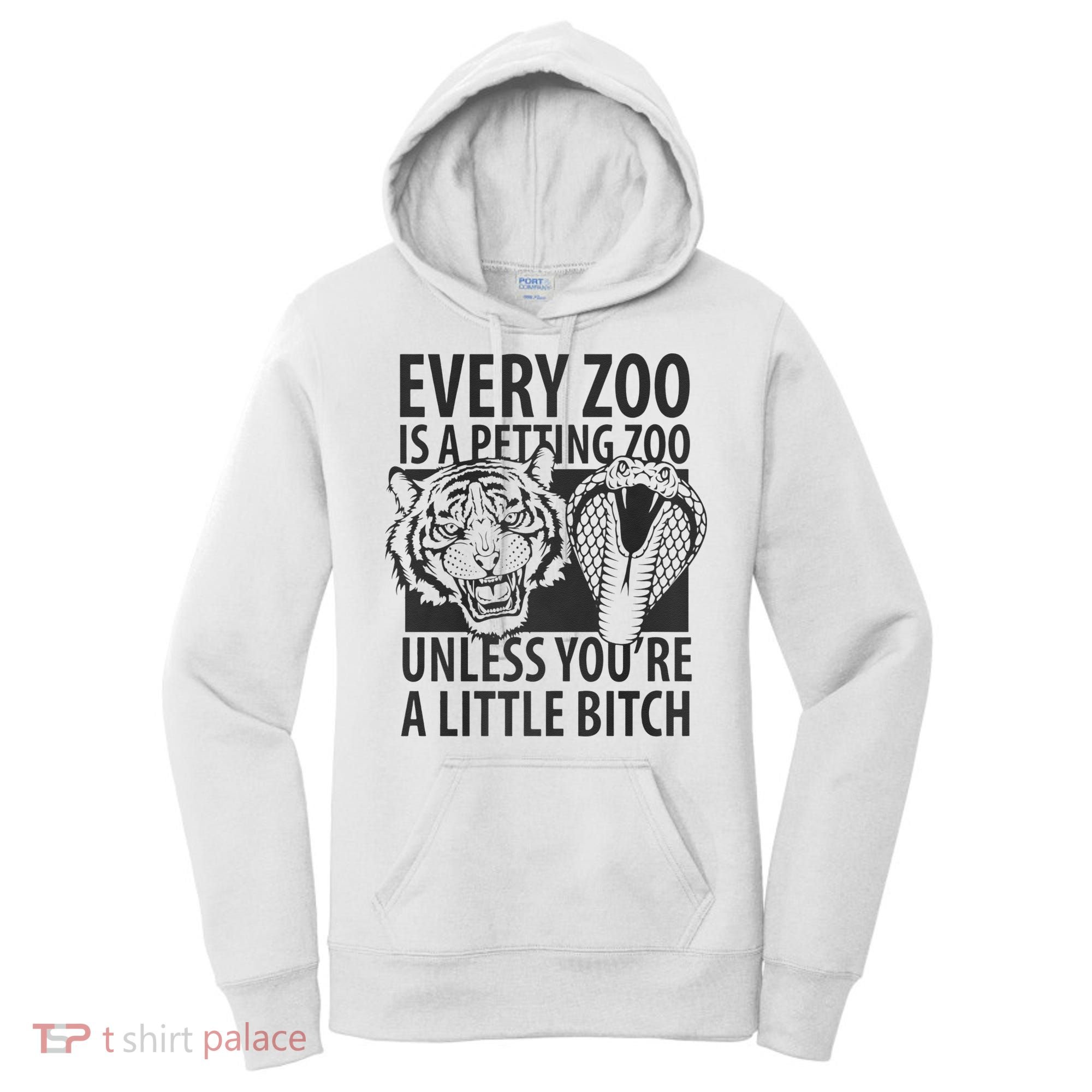 Every Zoo Is A Petting Zoo Unless Youre A Little Bitch Premium Women's Hoodie