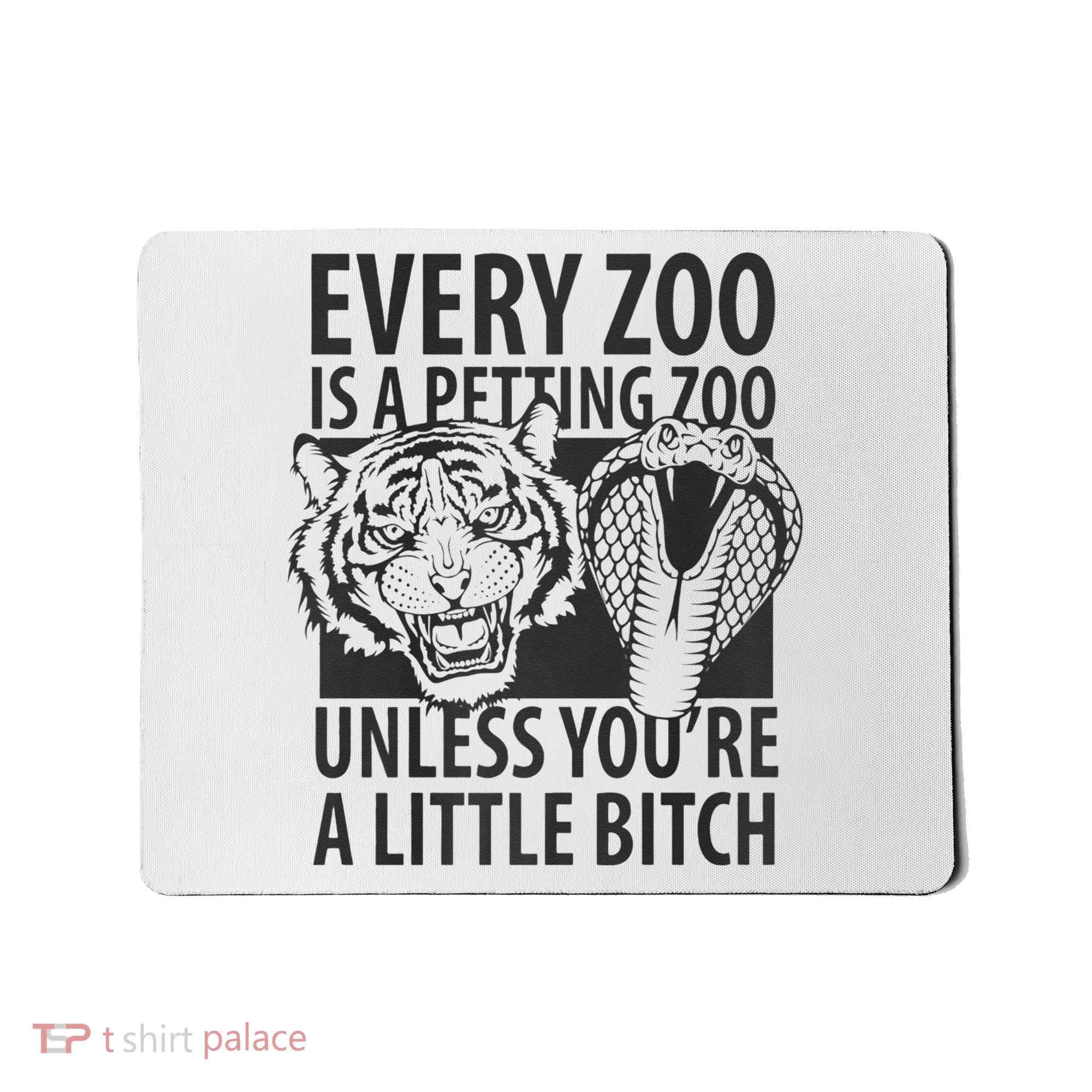 Every Zoo Is A Petting Zoo Unless Youre A Little Bitch Premium Mousepad