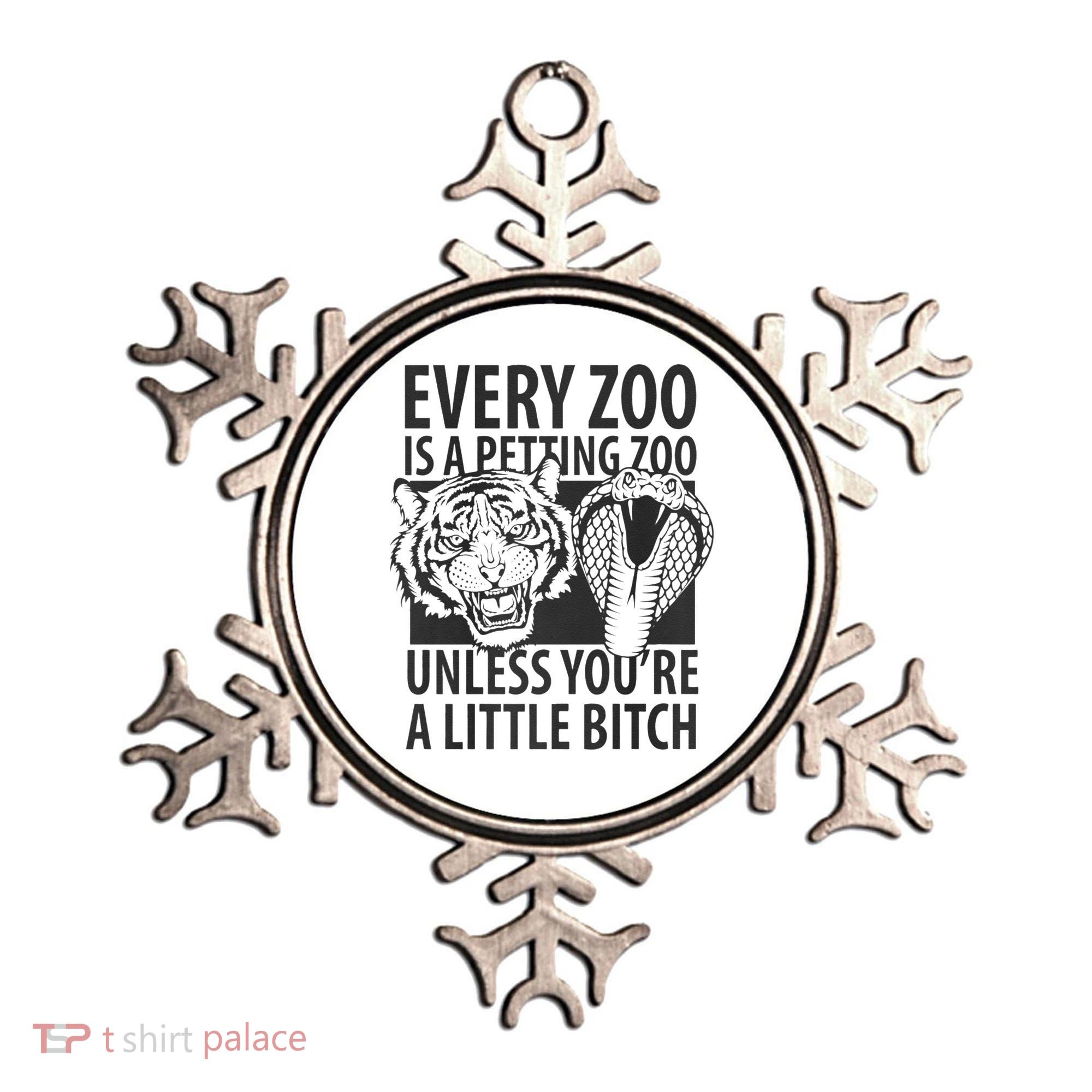 Every Zoo Is A Petting Zoo Unless Youre A Little Bitch Premium Ornament